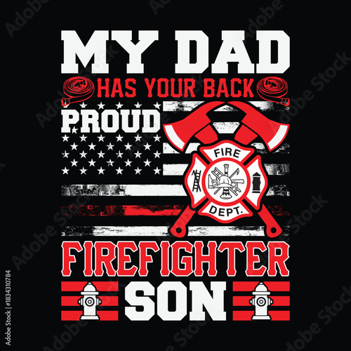 Proud firefighter son my dad has your back typography t shirt design with American flag fire department Maltese cross emblem axes hydrants and bold red