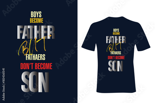 Boys Become Father But Fathaers Don't Become Son Text Design Graphic T Shirt Apparel Vector Typography Quote Lettering Print Design On Blue And T Shirt Mockup