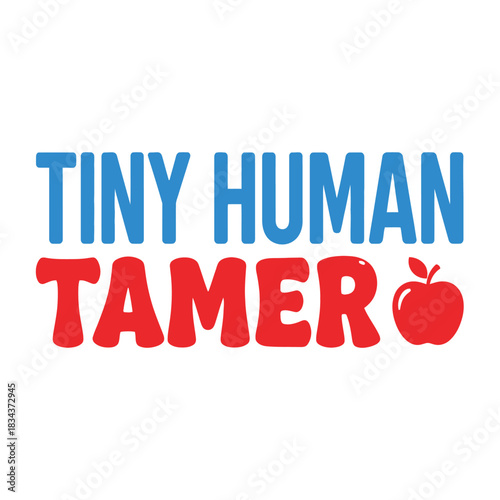 Tiny human tamer vector design cute teacher appreciation graphic with apple typography t shirt design
