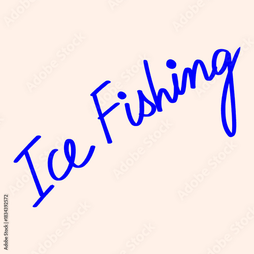 Blue handwritten text stating ice fishing isolated on a background, graphic for winter sports enthusiasts