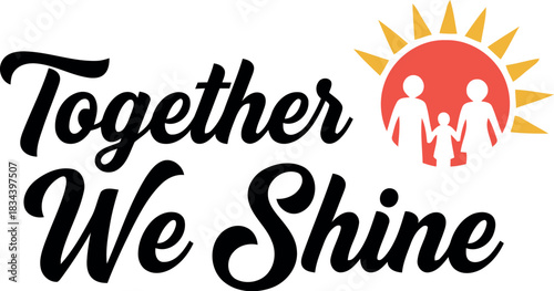 Together we shine uplifting message with a stylized sun and silhouettes of people celebrating unity and success