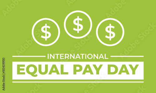 Simple graphic celebrating International Equal Pay Day with dollar signs on a green background, promoting economic justice and gender equality in wages and fair compensation.