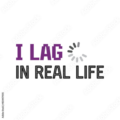 I Lag in Real Life Typography T-Shirt Design | Gamer Humor Internet Lag Quote Graphic
