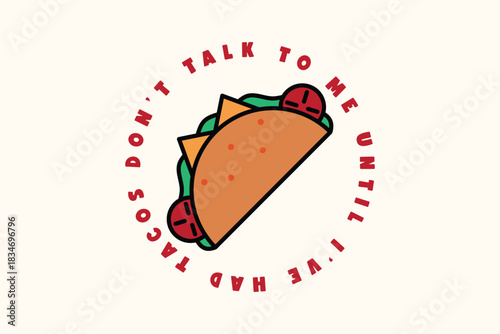 Don't Talk To Me Until I've Had Tacos Funny Foodie Graphic
