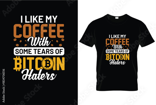Funny Bitcoin T-Shirt Design I Like My Coffee With Tears of Bitcoin Haters