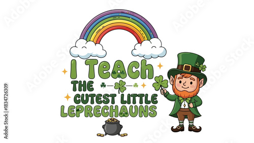 Charming 'I Teach the Cutest Little Leprechauns' illustration for teachers, celebrating St. Patrick's Day with a joyful leprechaun, lucky shamrocks, and a colorful rainbow