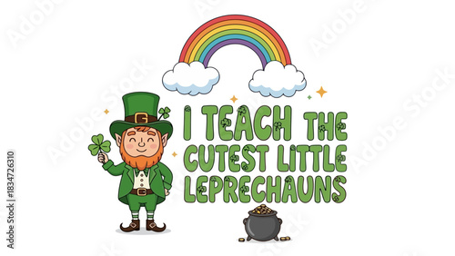 Charming 'I Teach the Cutest Little Leprechauns' illustration for teachers, celebrating St. Patrick's Day with a joyful leprechaun, lucky shamrocks, and a colorful rainbow