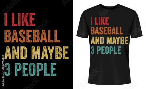 I Like Baseball And Maybe 3 People T-shirt Design
