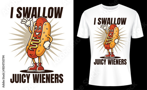 I Swallow Juicy Wieners Funny Joke Sarcastic T-shirt Design