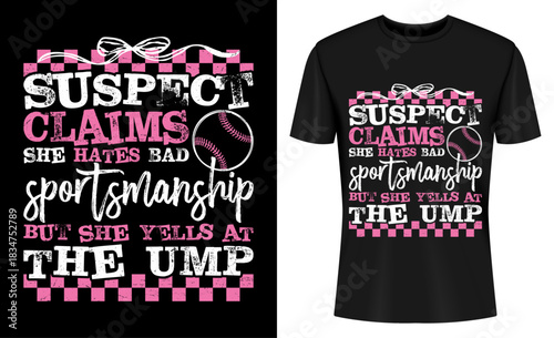 Suspect Claims She Hates Bad Sportmanship Funny Baseball T-shirt Design