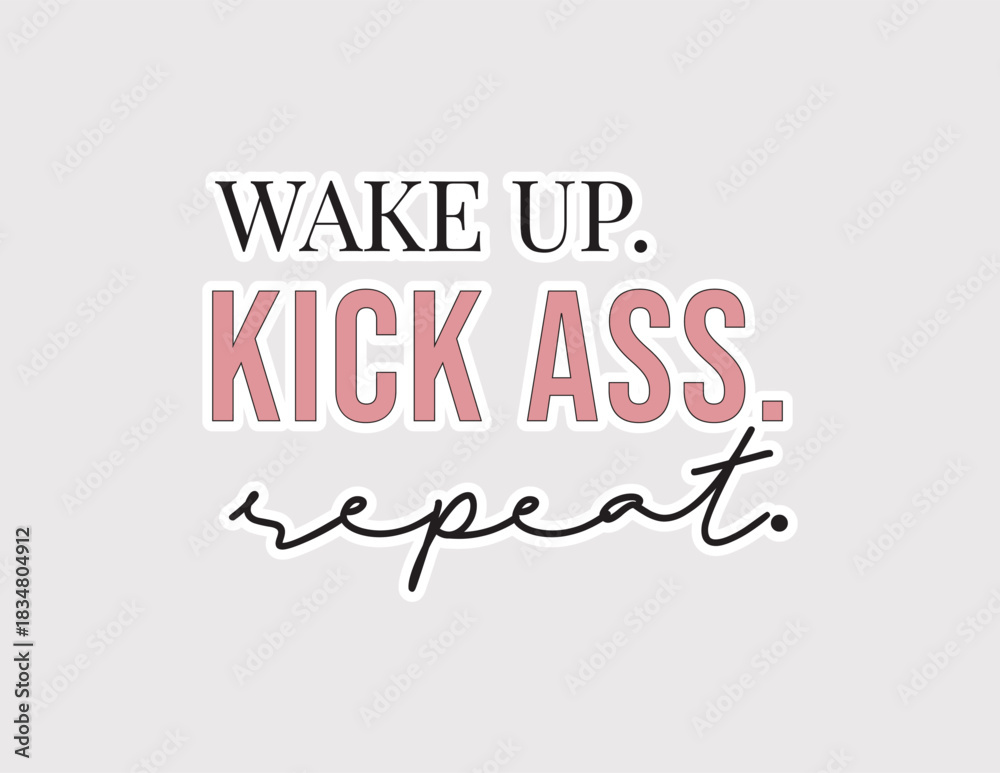 Fototapeta premium Wake Up Kick Ass Repeat. Bold vector illustration sticker for high energy, productivity, and a strong daily routine