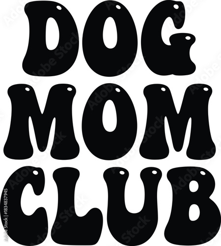 Cool Dog Mom Club Design with Bold Letters Trendy Canine Owner Graphic for T-Shirt Mug Sticker Illustration Vector Pet Lover Quote
