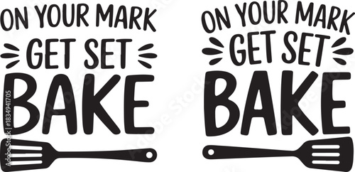 On your mark get set bake cooking related motivation quote with spatula vector illustration