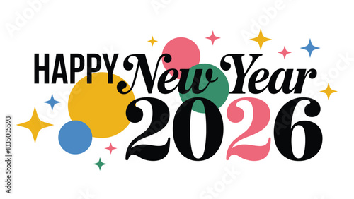 Vibrant Happy New Year 2026 vector design featuring bold modern typography, colorful geometric circles, sparkling decorative elements, and festive celebration graphics perfect for holiday cards and se