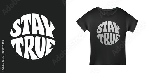 Stay true. Round distorted lettering typography print. Vector illustration.