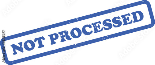 Blue stamp displaying the words Not Processed on white