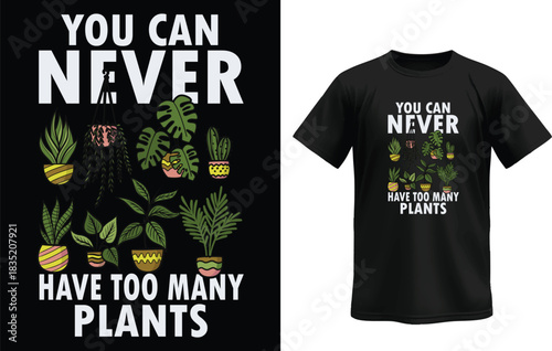 "Plant Lover T-Shirt Design – You Can Never Have Too Many Plants Illustration"