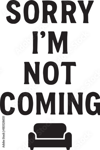 A witty and minimalistic graphic boldly states Sorry I'm Not Coming with an illustrated sofa, perfectly capturing the essence of a cozy evening.