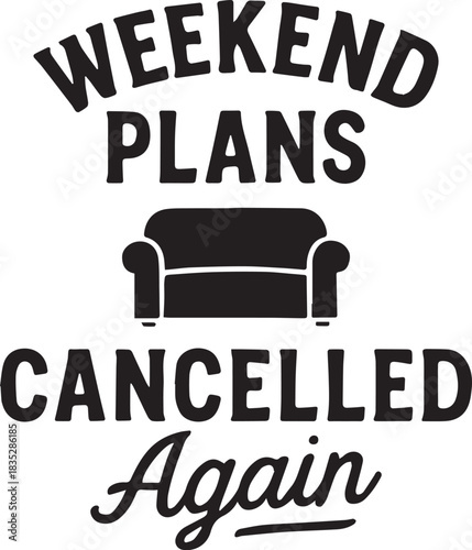 A whimsical announcement humorously declares Weekend Plans Cancelled Again, with a cozy sofa image, hinting at relaxation and the joy of embracing leisure and time off.