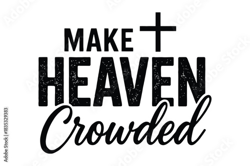 Make Heaven Crowded Christian Quote