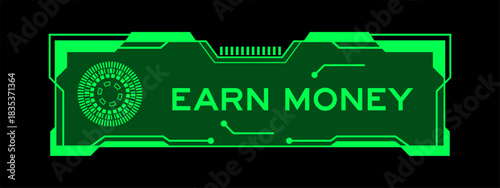 Green color of futuristic hud banner that have word earn money on user interface screen on black background