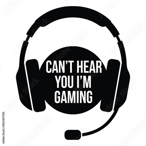 Black and white graphic of gaming headphones with the funny quote can't hear you gaming