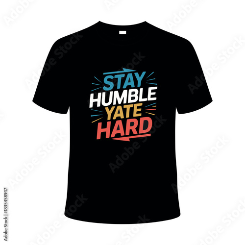 Stay Humble Stay Hard Motivational Lettering Vector T Shirt Design