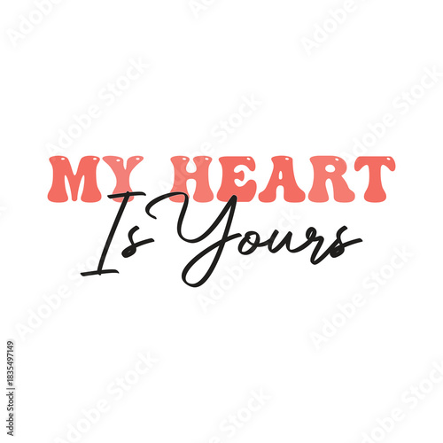 My Heart Is Yours – Romantic Valentine Typography T-Shirt Design