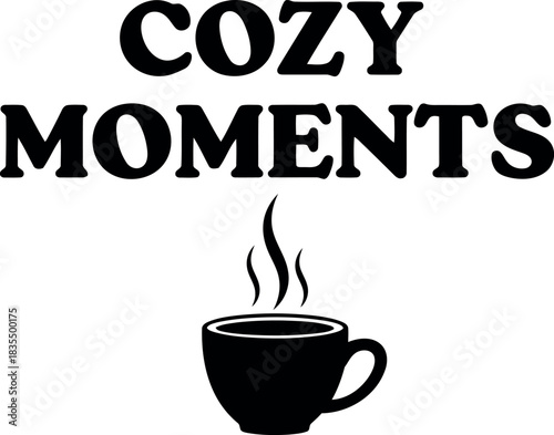 Cozy moments text above a steaming cup of coffee in black and white design