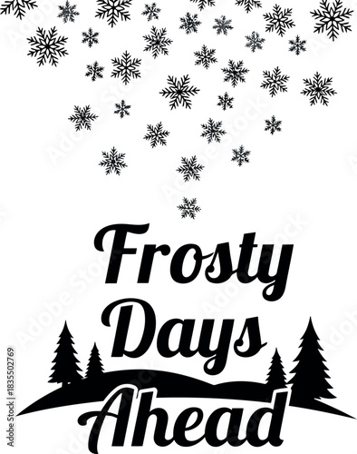 A winter themed graphic with snowflakes and the phrase frosty days ahead