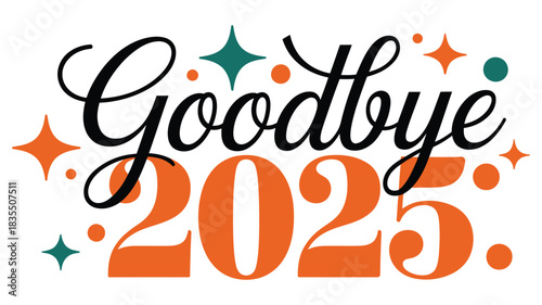 Goodbye 2025 typography design with festive decorative stars and modern celebration elements for New Year transition, holiday greeting card theme