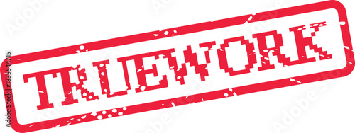 Distressed red TRUEWORK rubber stamp confirming authentic craftsmanship and dedicated professional effort achieved