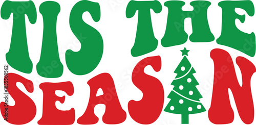 Tis The Season winter Christmas typography clipart design on plain white transparent isolated background for card, shirt, hoodie, sweatshirt, apparel, card, tag, mug, icon, poster or badge