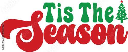 Tis The Season winter Christmas typography clipart design on plain white transparent isolated background for card, shirt, hoodie, sweatshirt, apparel, card, tag, mug, icon, poster or badge