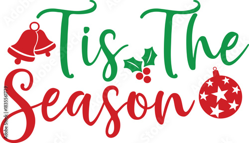 Tis The Season winter Christmas typography clipart design on plain white transparent isolated background for card, shirt, hoodie, sweatshirt, apparel, card, tag, mug, icon, poster or badge