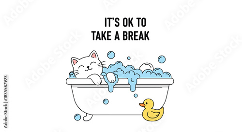 Adorable cartoon white cat relaxing in a bubble bath with a yellow rubber duck, promoting self-care with 'It's ok to take a break'.