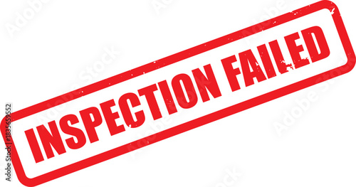 Red grunge stamp stating Inspection Failed is displayed against the white transparent backdrop