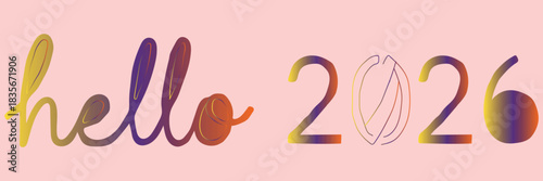 Hello 2026 lettering for New Year celebration and future outlook graphic design concept with modern gradient typography for banners and posters wishing happy times