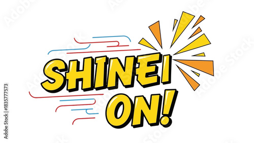 Shine On motivational text with dynamic lines and starburst graphic.