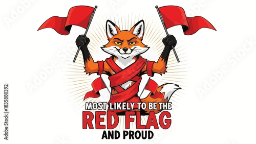 Mischievous cartoon fox holding two red flags with funny "Most Likely to be the Red Flag and Proud" quote