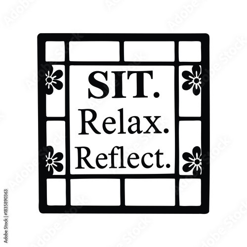 Inspirational graphic art featuring sit relax and reflect in block window