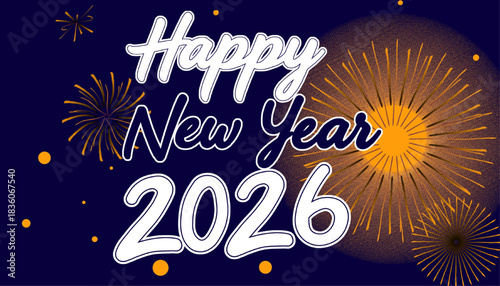 happy new year 2026 illustration with fireworks on a dark blue background.