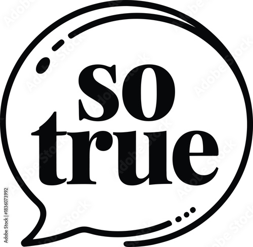 So True Conversation Vector Graphic with Speech Bubble and Opinion Statement Typography
