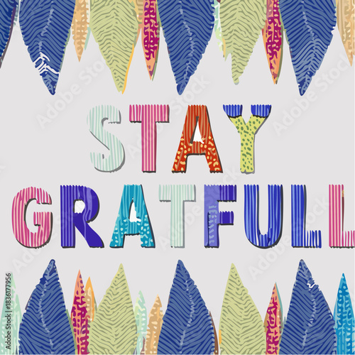 Colorful textured 'STAY GRATFULL' typography with abstract leaf patterns on a light grey background, conveying a positive message.
