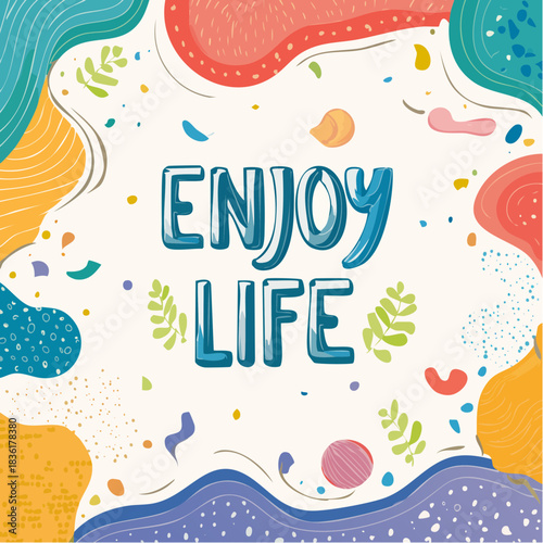 A vibrant and cheerful illustration with "ENJOY LIFE" text, surrounded by colorful abstract shapes, dots, and leaves, conveying a positive message.