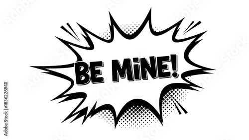 Energetic BE MINE! text in a dynamic comic speech bubble with halftone effect on an isolated white background.