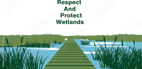 Respect and protect wetlands environmental awareness nature conservation ecosystem preservation water resources wildlife habitat eco friendly message