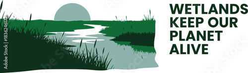 Wetlands keep our planet alive environmental conservation nature ecosystem sustainability water green landscape awareness