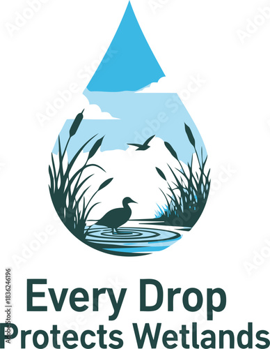 Every drop protects wetlands water conservation environmental awareness nature preservation ecosystem health sustainable future