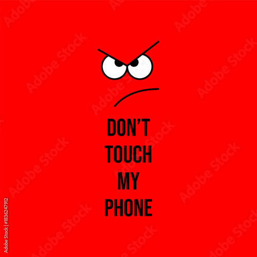 Don't touch my phone, text with angry funny comic face against red background vector illustration.